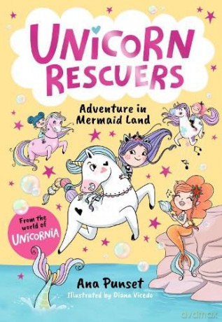 Unicorn Rescuers: Adventure in Mermaid Land: Unicorn-rescuing fun with three brave best friends from Unicornia - a magical adventure for girls and boys age 6-9: 1 (Unicornia Unicorn Rescuers, 1) - Ana Punset [KSIĄŻKA]