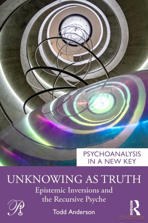 Unknowing as Truth: Epistemic Inversions and the Recursive Psyche (Psychoanalysis in a New Key Book Series) - Anderson Todd [KSIĄŻKA]