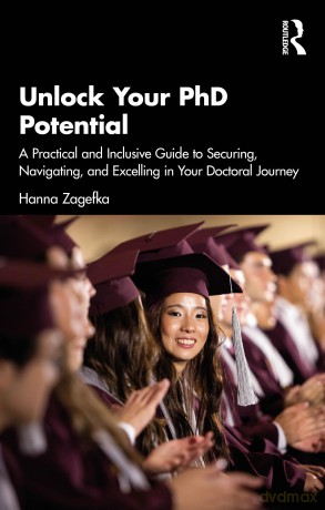 Unlock Your PhD Potential: A Practical and Inclusive Guide to Securing, Navigating, and Excelling in Your Doctoral Journey - Zagefka Hanna [KSIĄŻKA]