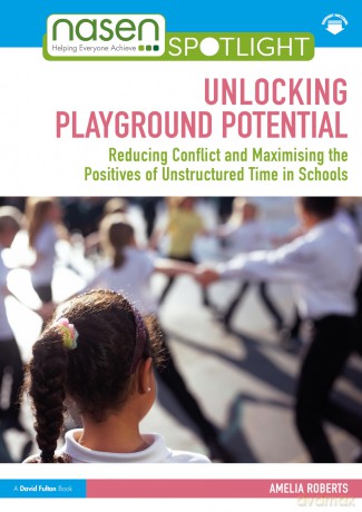 Unlocking Playground Potential: Reducing Conflict and Maximising the Positives of Unstructured Time in Schools (nasen spotlight) - Roberts Amelia [KSIĄŻKA]