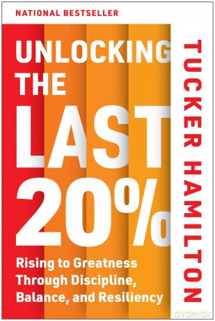 Unlocking the Last 20%: Rising to Greatness through Discipline, Balance, and Resiliency - Tucker Hamilton [KSIĄŻKA]