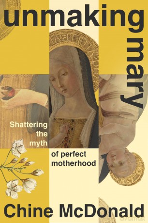 Unmaking Mary: Shattering the Myth of Perfect Motherhood - Chine Mcdonald [KSIĄŻKA]