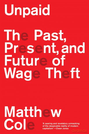 Unpaid: The Past, Present and Future of Wage Theft - Matthew Cole [KSIĄŻKA]