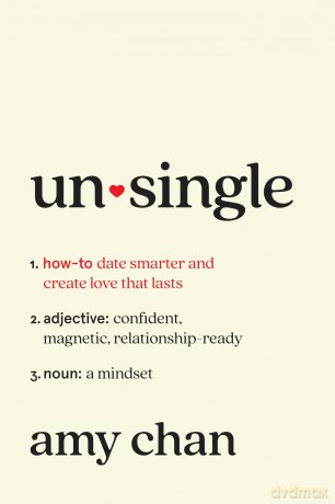 Unsingle: How to Date Smarter and Create Love That Lasts - Amy Chan [KSIĄŻKA]