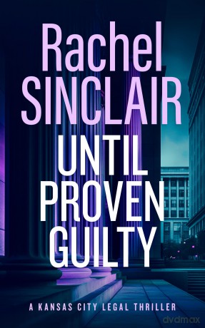 Until Proven Guilty: A Damien Harrington Legal Thriller 6: 12 (Kansas City Legal Thrillers) - Rachel Sinclair [KSIĄŻKA]