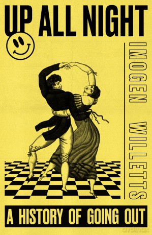 Up All Night: A History of Going Out - Imogen Willetts [KSIĄŻKA]