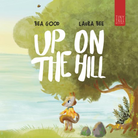 Up on the Hill: A Charming Picture Book about Friendship and Acceptance for Ages 5 to 7 - Beatriz Good [KSIĄŻKA]