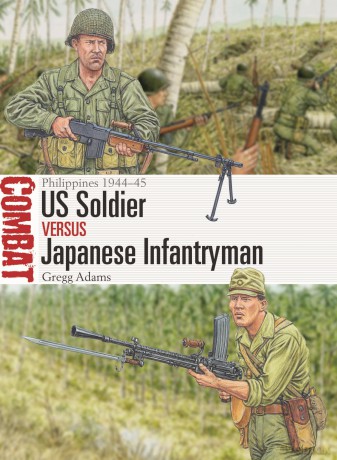 US Soldier vs Japanese Infantryman: Philippines 1944-45: 85 (Combat) - Gregg Adams [KSIĄŻKA]