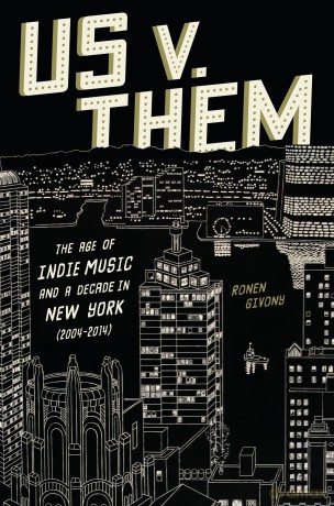 Us v. Them: The Age of Indie Music and a Decade in New York (2004-2014) - Givony Ronen [KSIĄŻKA]