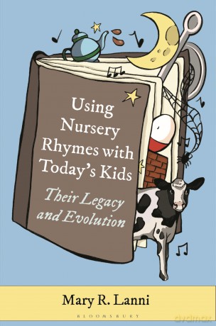 Using Nursery Rhymes with Today's Kids: Their Legacy and Evolution - Mary Lanni [KSIĄŻKA]