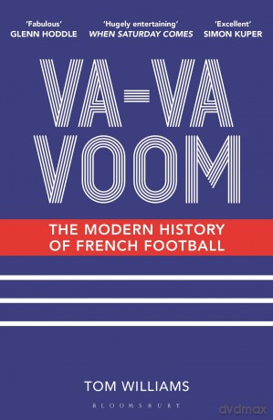 Va-Va-Voom: The Modern History of French Football - Tom Williams [KSIĄŻKA]