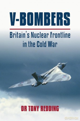 V-Bombers: Britain's Nuclear Frontline in the Cold War - Tony Redding [KSIĄŻKA]