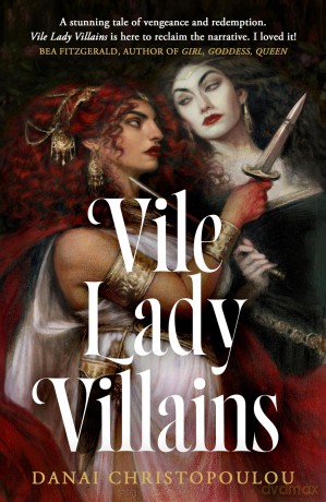 Vile Lady Villains: A World-Burning Sapphic Tale of Literature's Most Notorious Lady Villains - Danai Christopoulou [KSIĄŻKA]
