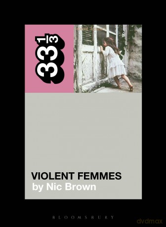 Violent Femmes' Violent Femmes (33 1/3) - Nic Brown [KSIĄŻKA]