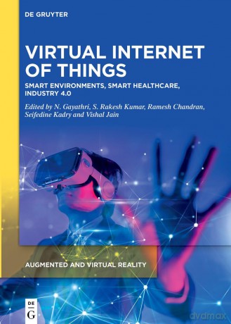 Virtual Internet of Things: Smart Environments, Smart Healthcare, Industry 4.0 (Augmented and Virtual Reality, 4) - N Gayathri [KSIĄŻKA]