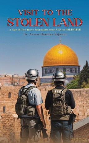 Visit to the Stolen Land: A Tale of Two Brave Journalists from USA and PALESTINE - Dr. Anwar H Sajwani [KSIĄŻKA]