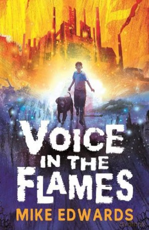 Voice in the Flames: A powerful and original contemporary novel with a fantasy edge set in the north-east, for readers of 9, 10, 11, 12 - Mike Edwards [KSIĄŻKA]