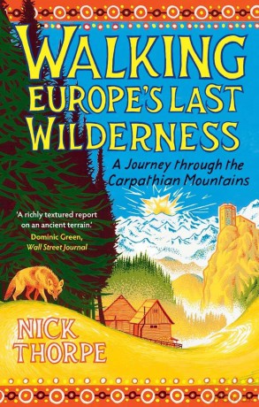 Walking Europe's Last Wilderness: A Journey through the Carpathian Mountains - Nick Thorpe [KSIĄŻKA]