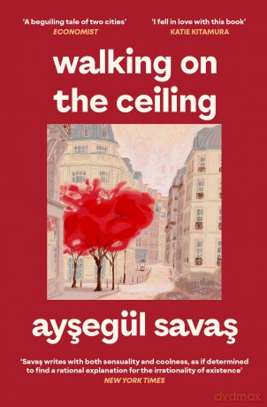 Walking on the Ceiling: A Novel - Aysegul Savas [KSIĄŻKA]