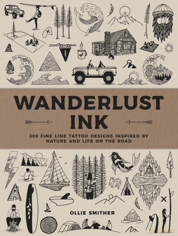 Wanderlust Ink: 300 Fine Line Tattoo Designs Inspired by Nature and Life on the Road - Ollie Smither [KSIĄŻKA]