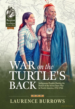 War on the Turtle's Back: Indigenous Peoples During the Period of the Seven Years War in North America, 1752-1766 (From Reason to Revolution 1721-1815) - Laurence Burrows [KSIĄŻKA]