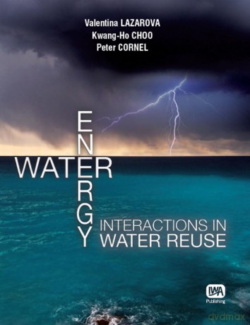 Water - Energy Interactions in Water Reuse - Valentina Lazarova [KSIĄŻKA]