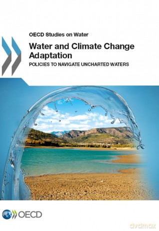 Water and Climate Change Adaptation: Policies to Navigate Uncharted Water (OECD Report Series) - Unknown [KSIĄŻKA]