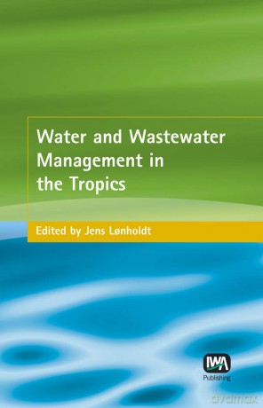 Water and Wastewater Management in the Tropics - Jens (Ed) Lonholdt [KSIĄŻKA]