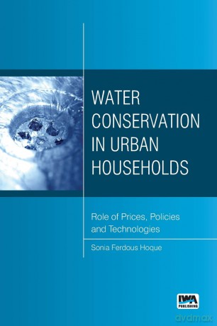 Water Conservation in Urban Households: Role of Prices, Policies and Technologies - Sonia Ferdous Hoque [KSIĄŻKA]