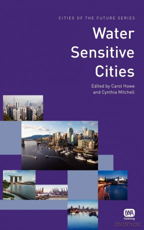 Water Sensitive Cities (Cities of the Future Series) - Carol (Ed) Howe [KSIĄŻKA]