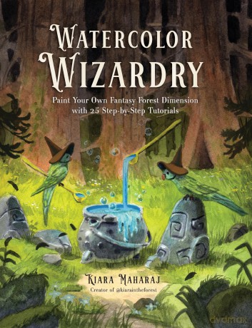 Watercolor Wizardry: Paint Your Own Fantasy Forest Dimension with 25 Step-by-Step Tutorials - Kiara Maharaj [KSIĄŻKA]