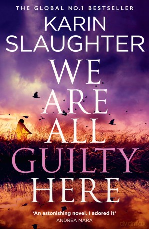 We Are All Guilty Here: The instant No.1 Sunday Times bestseller, a gripping crime detective thriller novel that will keep you up at night - Karin Slaughter [KSIĄŻKA]