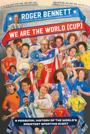 We Are the World (Cup): A Personal History of the World's Greatest Sporting Event - Roger Bennett [KSIĄŻKA]