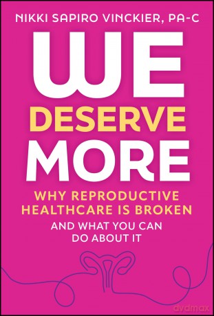 We Deserve More: Why Reproductive Healthcare is Broken--And What You Can Do About It - Nik Sapiro Vinckier [KSIĄŻKA]