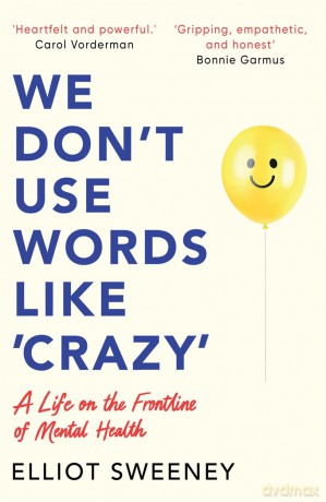 We Don't Use Words Like 'Crazy': On the Frontline of Mental Health - Elliot Sweeney [KSIĄŻKA]