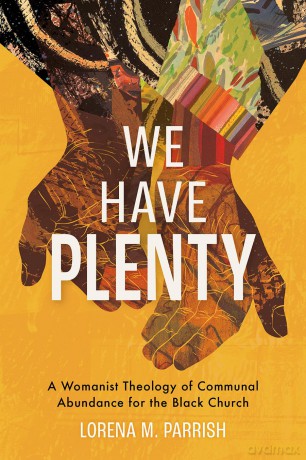 We Have Plenty: A Womanist Theology of Communal Abundance for the Black Church - Lorena M Parrish [KSIĄŻKA]