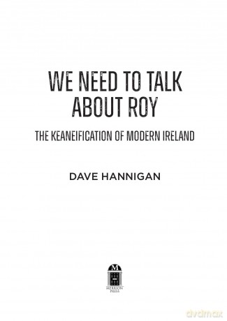 We Need to Talk About Roy: The Keaneification of Modern Ireland - Dave Hannigan [KSIĄŻKA]