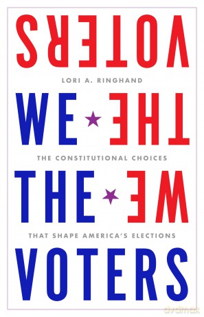 We the Voters: The Constitutional Choices That Shape America's Elections - Lori Ringhand [KSIĄŻKA]