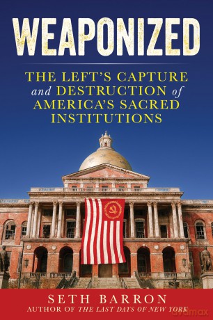 Weaponized: The Left's Capture and Destruction of America's Sacred Institutions [KSIĄŻKA]