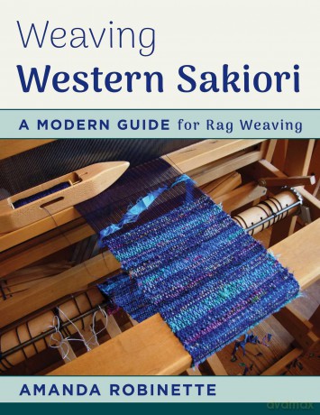 Weaving Western Sakiori: A Modern Guide for Rag Weaving - Amanda Robinette [KSIĄŻKA]
