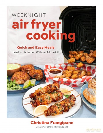 Weeknight Air Fryer Dinners: Quick and Easy Meals Fried to Perfection Without All the Oil - Christin Frangipane [KSIĄŻKA]