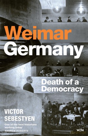 Weimar Germany: Death of a Democracy - Victor Sebestyen [KSIĄŻKA]