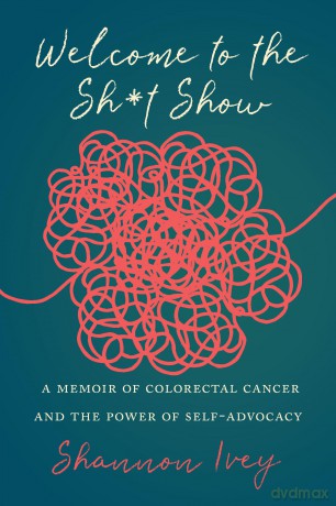 Welcome to the Sh*t Show: A Memoir of Colorectal Cancer and the Power of Self-Advocacy - Shannon Ivey [KSIĄŻKA]