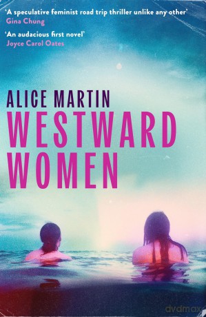 Westward Women: 'An audacious first novel to set beside Margaret Atwood' JOYCE CAROL OATES - Alice Martin [KSIĄŻKA]
