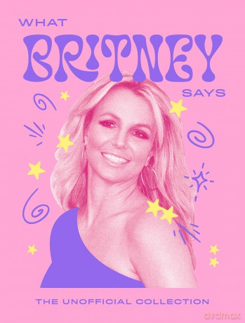 What Britney Says: The Unofficial Collection (Words of Wisdom) [KSIĄŻKA]