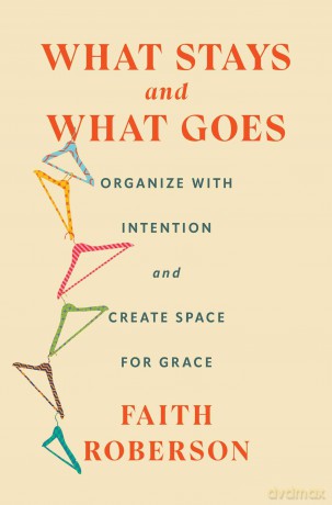 What Stays and What Goes: Organize with Intention and Create Space for Grace - Faith Roberson [KSIĄŻKA]