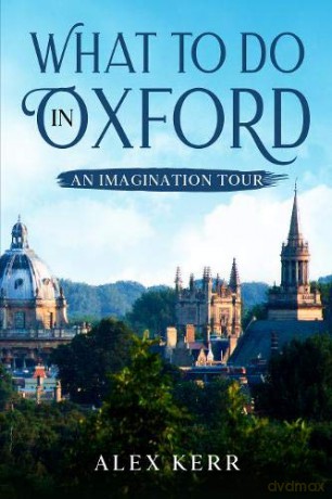 What to do in Oxford, an imagination tour. 2020 - Alex Kerr [KSIĄŻKA]