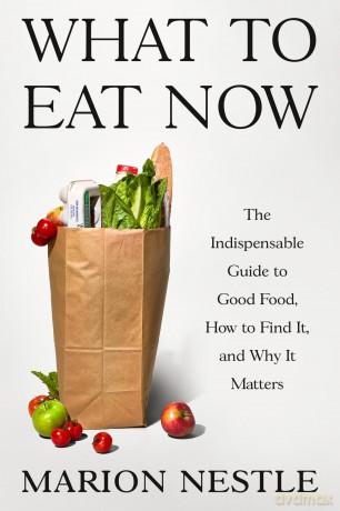 What to Eat Now: The Indispensable Guide to Good Food, How to Find It, and Why It Matters - Marion Nestle [KSIĄŻKA]