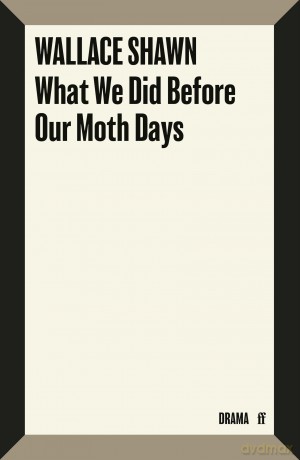 What We Did Before Our Moth Days - Wallace Shawn [KSIĄŻKA]