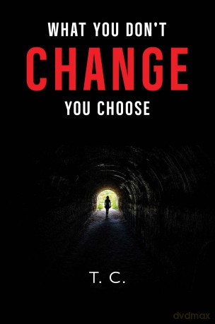 What You Don't Change, You Choose - T.C., [KSIĄŻKA]